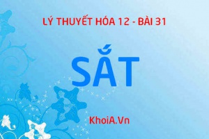 Tính chất vật lý của Sắt (Fe), tính chất hóa học của Sắt và Trạng thái tự nhiên của Sắt - Hóa 12  bài 31